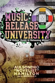 Music release university : The Indies' Guide to Releasing Music! cover image