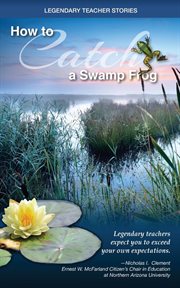 Legendary teacher stories : How to catch a swamp frog cover image