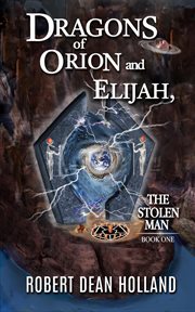 Dragons of orion and elijah, the stolen man : Stolen Man Trilogy cover image
