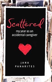 Scattered : my year as an accidental caregiver cover image