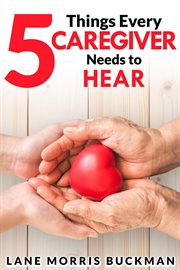 5 Things Every Caregiver Needs to Hear cover image