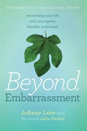 Beyond embarrassment : reclaiming your life with neurogenic bladder and bowel cover image
