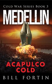 Medellin acapulco cold. A Cold War Adventure with Rick Fontain - Book 3 cover image