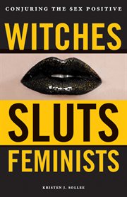 Witches, sluts, feminists. Conjuring the Sex Positive cover image