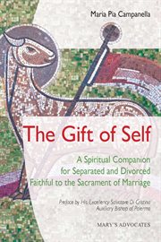 The gift of self. A Spiritual Companion for Separated and Divorced Faithful to the Sacrament of Marriage cover image