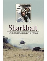 Sharkbait : a flight surgeon's odyssey in Vietnam cover image