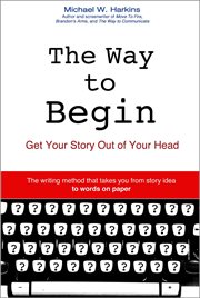The way to begin : get your story out of your head cover image