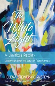 The white light : a limitless reality : understanding the laws of togetherness cover image