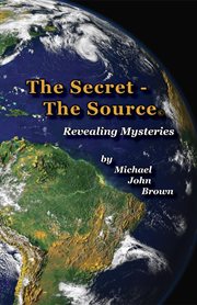 The secret-- the source : revealing mysteries cover image