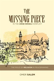 The missing peace : the role of religion in the Arab-Israeli conflict cover image