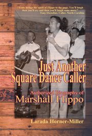 Just another square dance caller. Authorized Biography of Marshall Flippo cover image