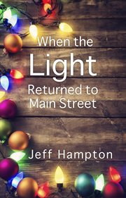 When the light returned to main street. A Collection of Stories to Celebrate the Season cover image