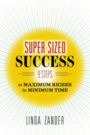 Super sized success. 9 Steps to Maximum Riches in Minimum Time cover image