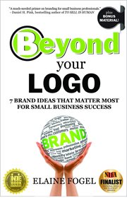 Beyond your logo : 7 brand ideas that matter most for small business success cover image