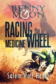Benny Moon : racing the medicine wheel cover image