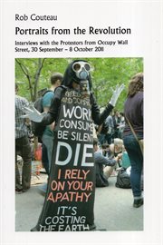 Portraits from the revolution : interviews with the protestors from Occupy Wall Street, 30 September - 8 October 2011 cover image