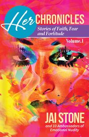 Her chronicles, volume 1. Stories of Faith, Fear and Fortitude cover image
