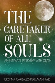 The caretaker of all souls. An Intimate Interview with Death cover image