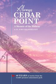 Always Cedar Point : a memoir of the midway cover image