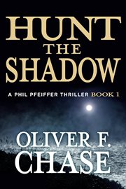 Hunt the shadow. A Phil Pfeiffer Thriller cover image