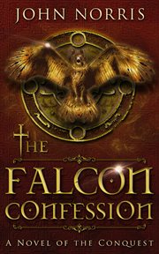 The falcon confession : a novel of the Conquest cover image