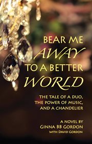 Bear Me Away to a Better World : The Tale of a Duo, the Power of Music, and a Chandelier. Lavandula cover image