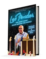 Leo Fender : the quiet giant heard around the world cover image