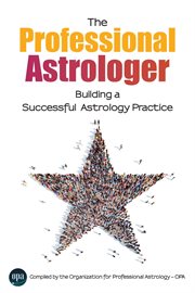 The professional astrologer. Building a Successful Astrology Practice cover image