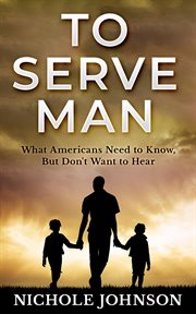 To Serve Man : What Americans Need to Know, but Don't Want to Hear cover image