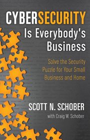 Cybersecurity is everybody's business : solve the security puzzle for your small business  and home cover image