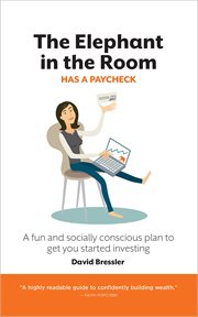 The elephant in the room has a paycheck : a fun and socially conscious plan to get you started investing cover image