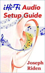 Ihi-fi audio setup guide. Enjoy More Authentic Music From Any High Fidelity Audio System cover image