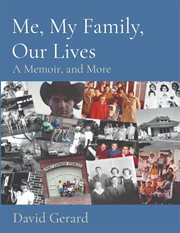 Me, my family, our lives. A Memoir, and More cover image