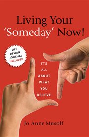 Living your 'someday" now!. It's All About What You Believe cover image