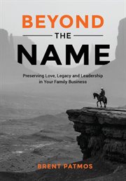 Beyond the name. Preserving Love, Legacy and Leadership in Your Family Business cover image