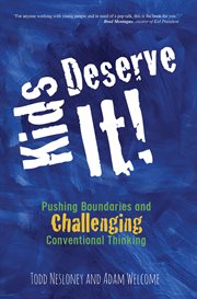 Kids deserve it! : pushing boundaries and challenging conventional thinking cover image