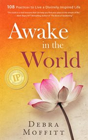 Awake in the world : 108 practices to live a divinely inspired life cover image