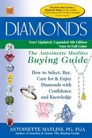Diamonds : the Antoinette Matlins buying guide : how to select, buy, care for & enjoy diamonds with confidence and knowledge cover image