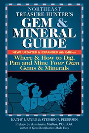 Northeast treasure hunter's gem and mineral guide. Where and How to Dig, Pan and Mine Your Own Gems and Minerals cover image
