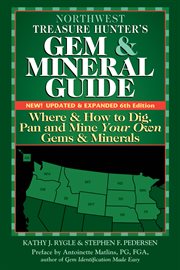 Northwest treasure hunter's gem & mineral guide : where and how to dig, pan and mine your own gems & minerals cover image