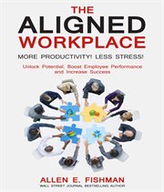 The aligned workplace. Unlock Potential, Boost Employee Performance and Increase Success cover image