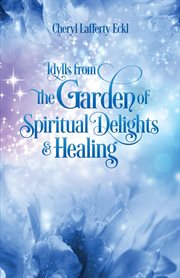 Idylls from the garden of spiritual delights & healing cover image