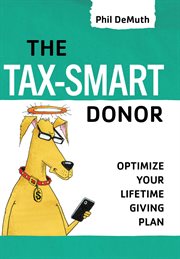 The Tax-Smart Donor : Optimize Your Lifetime Giving Plan cover image