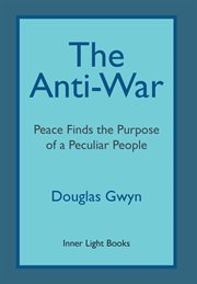 The anti-war : peace finds the purpose of a peculiar people cover image