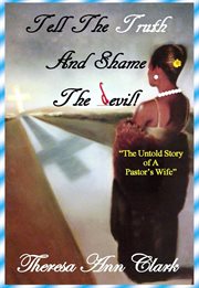 Tell the truth and shame the devil : the untold story of a pastor's wife cover image
