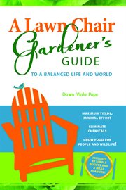 A Lawn Chair Gardener's Guide : To a Balanced Life and World cover image