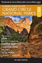 A family guide to the grand circle national parks. Covering Zion, Bryce Canyon, Capitol Reef, Canyonlands, Arches, Mesa Verde, Grand Canyon cover image