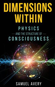 Dimensions within. Physics and the Structure of Consciousness cover image