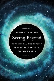 Seeing beyond. Awakening to the Reality of a Spiritually Interconnected, Evolving World cover image