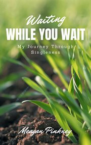 Waiting while you wait. My Journey Through Singleness cover image